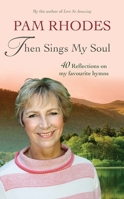 Then Sings My Soul: Reflections on 40 favourite hymns 0857218913 Book Cover