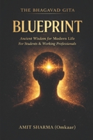THE BHAGAVAD GITA BLUEPRINT: Applying Ancient Wisdom to Modern Life for Students and Working Professionals B0GTVYGBKX Book Cover