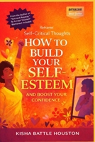 Reframe Self Critical Thoughts: How to Build Your Self Esteem and Boost Confidence B0GPNWGDWR Book Cover