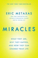 Miracles: What They Are, Why They Happen, and How They Can Change Your Life