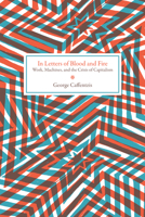 In Letters of Blood and Fire: Work, Machines, and the Crisis of Capitalism (Common Notions) 1604863358 Book Cover