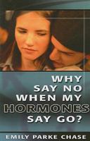 Why Say No When My Hormones Say Go? 1600661513 Book Cover