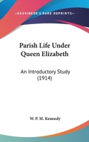 Parish life under Queen Elizabeth: an introductory study 0548781265 Book Cover
