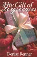 The Gift of Forgiveness 0972545441 Book Cover