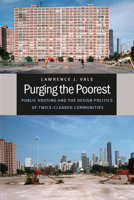 Purging the Poorest: Public Housing and the Design Politics of Twice-Cleared Communities (Historical Studies of Urban America) 022601245X Book Cover