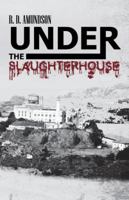 Under the Slaughterhouse 1475970862 Book Cover