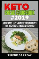 Keto Bread Cookbook #2019: Homemade, Easy & Healthy Bread Recipes for Busy People to Lose Weight Fast 1794131477 Book Cover