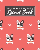 My French Bulldog's Record Book: Pet Journal Log Book - Medical & Vet Records - Pet Sitter Notes - Manage Expenses - Track Appetite, Weight, Sleep, ... -  Perfect for New Puppy Gift - (8 x 10) 1698366876 Book Cover
