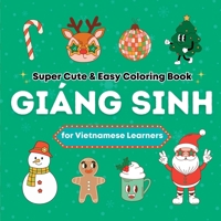 Super Cute & Easy Christmas Coloring Book for Vietnamese Language Learners: Relaxing and Fun Coloring Book for Adults, Teens, and Kids 1998277593 Book Cover