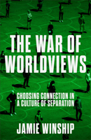 The War of Worldviews: Choosing Connection in a Culture of Separation 0800745981 Book Cover