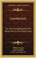 Cannibal Jack: The True Autobiography Of A White Man In The South Seas 1163174769 Book Cover