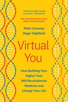 Virtual You: How Building Your Digital Twin Will Revolutionize Medicine and Change Your Life 0691223424 Book Cover