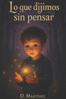 LO QUE DIJIMOS SIN PENSAR D. MARTÍNEZ: D. Martínez (Spanish Edition) B0FBBTSQ22 Book Cover