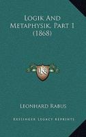 Logik And Metaphysik, Part 1 (1868) 1166623971 Book Cover