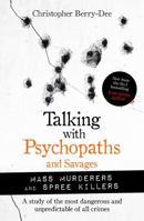 Talking With Psychopaths and Savages: Mass Murderers and Spree Killers 1789464218 Book Cover