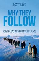 Why They Follow: How to Lead with Positive Influence 1518650295 Book Cover