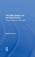 The Baltic States and the Great Powers: Foreign Relations, 19381940 0367290286 Book Cover