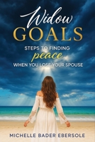 Widow Goals: Steps to Finding Peace When You Lose Your Spouse B0F74K4KKX Book Cover