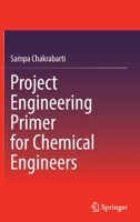 Project Engineering Primer for Chemical Engineers 9811906629 Book Cover