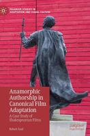 Anamorphic Authorship in Canonical Film Adaptation: A Case Study of Shakespearean Films 3030164985 Book Cover