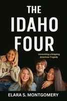 THE IDAHO FOUR: Unraveling a Gripping American Tragedy B0FJMNWG1L Book Cover