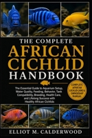 THE COMPLETE AFRICAN CICHLID HANDBOOK: The Essential Guide to Aquarium Setup, Water Quality, Feeding, Behavior, Tank Compatibility, Breeding, Health ... Success with Healthy African Cichlids B0HD82C9HT Book Cover