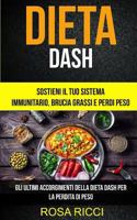 Dieta Dash: Sostieni Il Tuo Sistema Immunitario, Brucia Grassi E Perdi Peso (Gli Ultimi Accorgimenti Della Dieta Dash Per La Perdita Di Peso) 1977572561 Book Cover