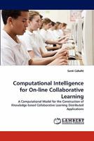 Computational Intelligence for On-line Collaborative Learning: A Computational Model for the Construction of Knowledge-based Collaborative Learning Distributed Applications 3844334556 Book Cover