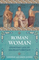 Roman Woman: Everyday Life in Hadrian's Britain 1789290740 Book Cover