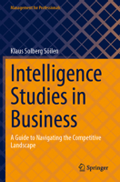 Intelligence Studies in Business: A Guide to Navigating the Competitive Landscape (Management for Professionals) 3031764935 Book Cover