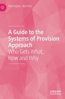 A Guide to the Systems of Provision Approach : Who Gets What, How and Why 3030541428 Book Cover