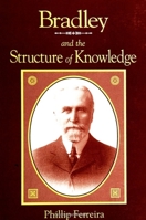 Bradley and the Structure of Knowledge (S U N Y Series in Philosophy) 0791441423 Book Cover
