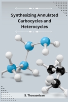 Synthesizing Annulated Carbocycles and Heterocycles 1805292471 Book Cover