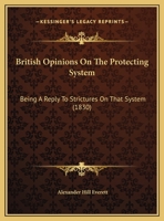 British Opinions on the Protecting System: Being a Reply to Strictures on That System 1248054555 Book Cover