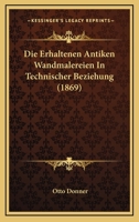 Die Erhalten Antiken Wandmalereien in Technischer Beziehung 151752492X Book Cover