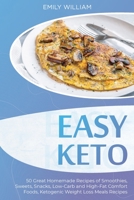 Easy Keto: 50 Great Homemade Recipes of Smoothies, Sweets, Snacks, Low-Carb and High-Fat Comfort Foods, Ketogenic Weight Loss Meals Recipes 1801565260 Book Cover