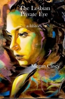 The Lesbian Private Eye: a history B08C9CPRNK Book Cover