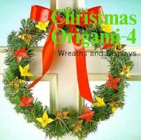 Christmas Origami 4: Wreaths and Displays (Christmas Origami) 0893462837 Book Cover