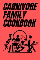Carnivore Family Cookbook: Fun Carnivore Recipes for Families, An Animal-Based Cookbook for Kids & Adults B086B8D5B6 Book Cover