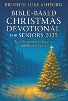 BIBLE-BASED CHRISTMAS DEVOTIONAL FOR SENIORS 2025: Daily Scriptures to Inspire and Renew Faith B0FR1NLFM8 Book Cover