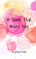 A Spark That Never Dies 9916949115 Book Cover