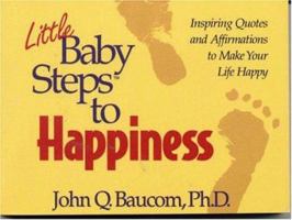 Little Baby Steps to Happiness: Inspiring Quotes and Affirmations to Make Your Life Happy 091498487X Book Cover