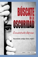 BUSCATE EN LA OSCURIDAD: Encuéntrate, deprisa (Spanish Edition) B0FKZJFDZ5 Book Cover