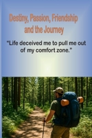 Destiny, passion, friendship, and the journey: "Life tricked me into leaving my comfort zone." B0FJG955TF Book Cover