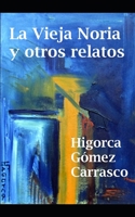 La vieja noria y otros relatos (Escritores Norte Sur) B08NF25GDQ Book Cover