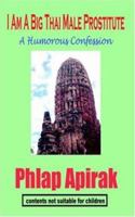 I Am A Big Thai Male Prostitute: A Humorous Confession 1596890398 Book Cover