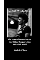 MIKEY WILLIAMS: The Power of Determination How Mikey Conquered the Basketball World B0F6V6Q6MN Book Cover