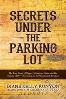 Secrets Under the Parking Lot: The True Story of Upper Arlington, Ohio, and the History of Perry Township in the Nineteenth Century 1698955456 Book Cover