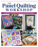 The Panel Quilting Workshop: 12 Quick-and-Easy Quilting Ideas for Every Season (Landauer) Beginner-Friendly Panel Quilt Projects, Patchwork, Piecing, and Finishing Instructions, and Fabric Choices 1639811044 Book Cover