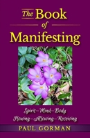 The Book of Manifesting: Spirit-Mind-Body Flowing-Allowing-Receiving 1646493893 Book Cover
